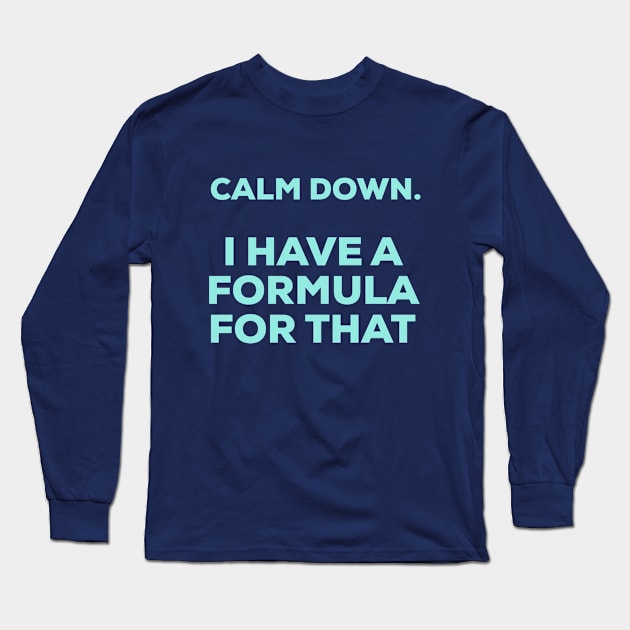 Calm Down, I have a Formula For That, Accounting pun stickers, accountancy gifts maths teacher Long Sleeve T-Shirt by Style Conscious